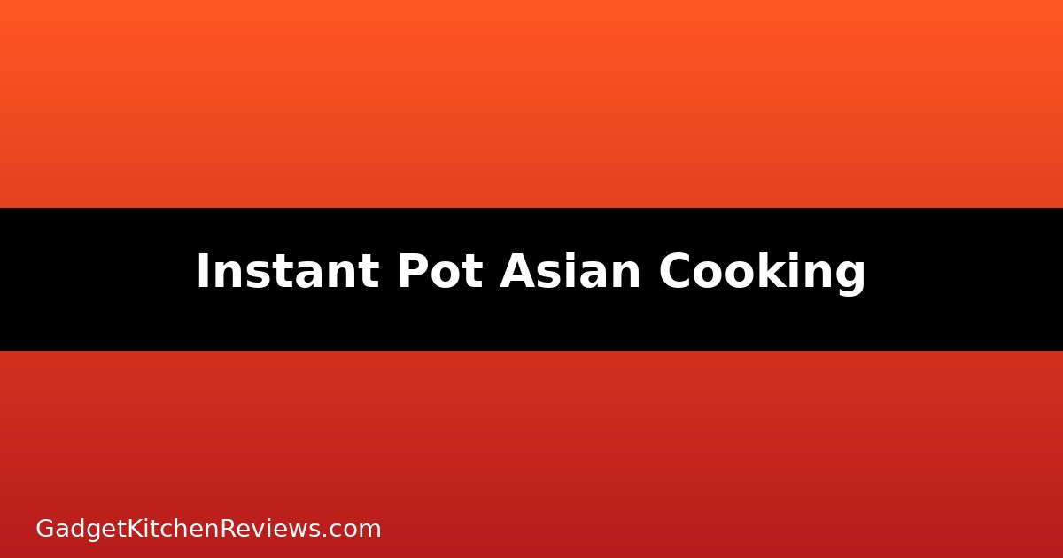 Instant Pot for Asian Cooking (2026): Best Recipes & Settings Guide