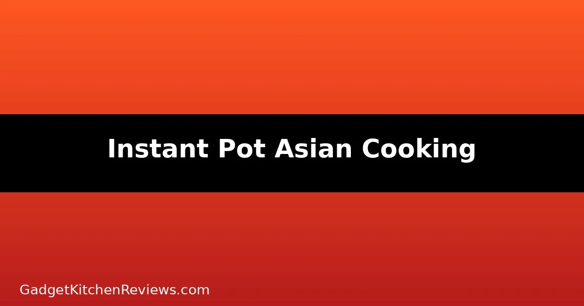 Instant Pot cooking Asian dishes